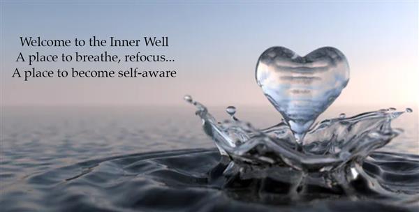 Welcome to the Inner Well, A place to breathe, refocus, A place to become self-aware